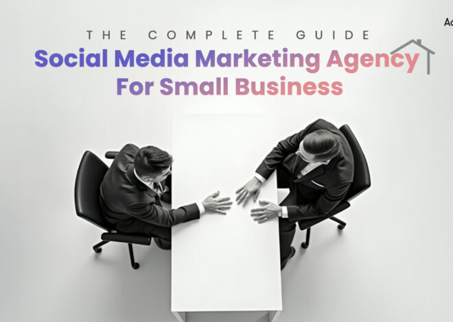 Social Media Marketing Agency for Small Business: The Complete Guide